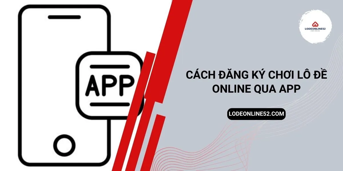 cach-dang-ky-choi-lo-de-online-qua-app