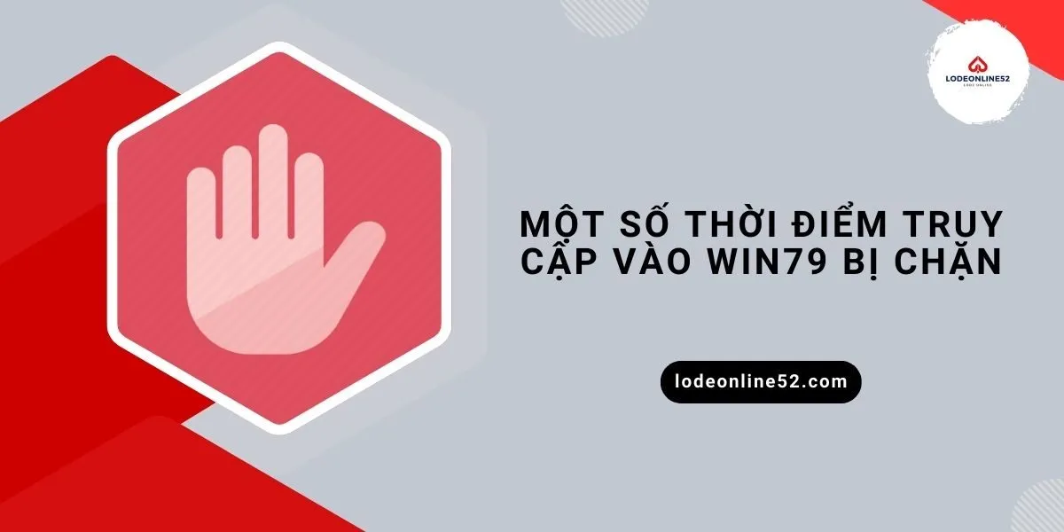 mot-so-thoi-diem-truy-cap-vao-win79-bi-chan