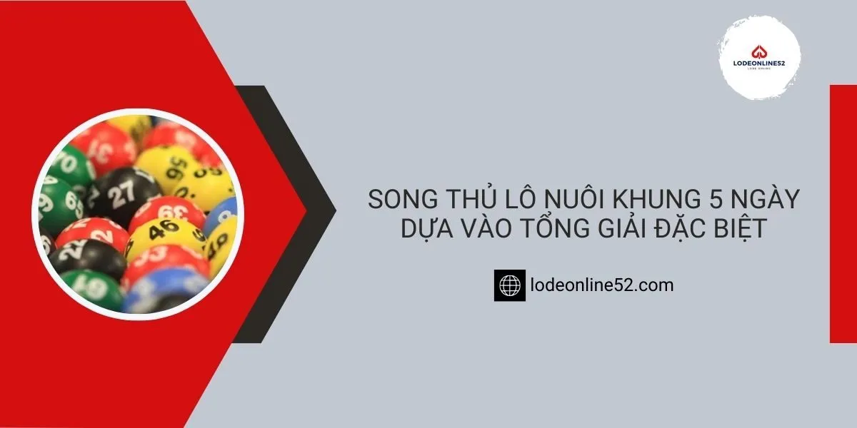 song-thu-lo-nuoi-khung-5-ngay-dua-vao-tong-giai-dac-biet